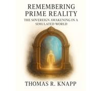 Remembering Prime Reality: The Sovereign Awakening in a Simulated World