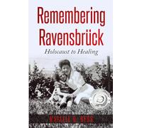 Remembering Ravensbrück: From Holocaust to Healing (Holocaust Survivor Memoirs World War II)