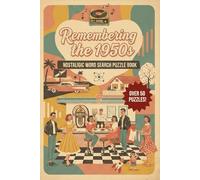 Remembering the 1950s Word Search Puzzle Book: Word Searches with Easy to Read Print about the 1950s, 1950s Nostalgia, Fifties-era Memories, and More ... Fun (Decades of Nostalgia Word Search Series)
