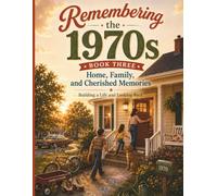 Remembering the 1970s - Home Family and Cherished Memories Building a Life and Looking Back - Book Three: A Nostalgic Memory Book Filled with Gentle ... - Nostalgic Memory Books and Guided Journals)