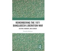 Remembering the 1971 Bangladesh Liberation War: History, Memory, and Gender (South Asian Literature in Focus)