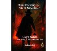 Remembering the 5th of November: Guy Fawkes. The Story of York's Hidden Son