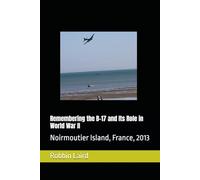 Remembering the B-17 and Its Role in World War II: Noirmoutier Island, France, 2013 (Airpower and Maritime Force Modernization)