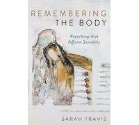 Remembering the Body: Preaching that Affirms Sexuality