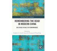 Remembering the Dead in Modern China: Religious Rituals of Remembrance (Routledge Studies in Religion)