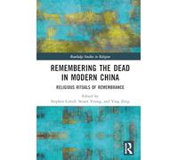 Remembering the Dead in Modern China: Religious Rituals of Remembrance (Routledge Studies in Religion)