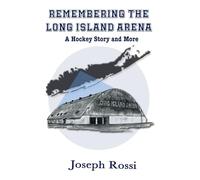 Remembering the Long Island Arena: A Hockey Story and More