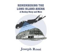Remembering the Long Island Arena: A Hockey Story and More
