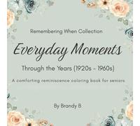 Remembering When Collection: Everyday Moments Through the Years (1920s-1960s): A Comforting Reminiscence Coloring Book for Seniors