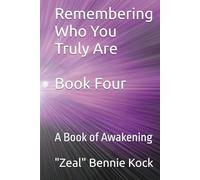 Remembering Who You Truly Are: A Book of Awakening (Zeal: The Remembrance Series)