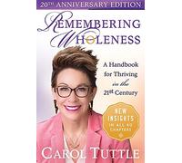 Remembering Wholeness: A Handbook for Thriving in the 21st Century