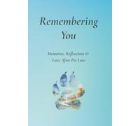 Remembering You: Memories, Reflections & Love After Pet Loss