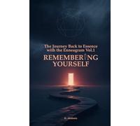 REMEMBERING YOURSELF: The Journey Back to Essence with the Enneagram - Vol. I