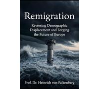 Remigration: Reversing Demographic Displacement and Forging the Future of Europe: 1 (Ammunition for the Right Wing)