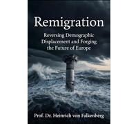Remigration: Reversing Demographic Displacement and Forging the Future of Europe (Ammunition for the Right Wing)