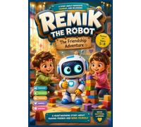 Remik the Robot Goes to School: A Children’s Book About Friendship, Confidence, Big Emotions, and Belonging (STEM & Social Emotional Learning for Kids Ages 5-8)
