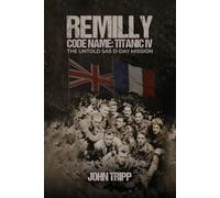 REMILLY CODE NAME: TITANIC IV: THE UNTOLD SAS D-DAY MISSION