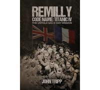 REMILLY CODE NAME: TITANIC IV: THE UNTOLD SAS D-DAY MISSION