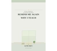 Remind Me Again Why I Teach: 60 Days of Reflection for the Work That Matters
