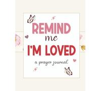 Remind Me I 'am Loved: A Prayer Journal
