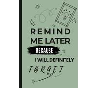 Remind Me Later Because I Will Definitely Forget: A Funny Brain Dump Notebook for Brilliant Ideas, Notes, Lists & Things You'll Definitely Forget | A Perfect Gift for Friends, Family & Coworkers