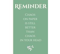 Reminder: Chaos on paper is still better than chaos in your head: A Funny Notebook Journal for Everyday Writing, Notes, and Ideas
