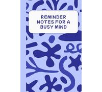 Reminder Notes for a Busy Mind: Lined Notebook for Everyday Reminders • 120 Pages • Funny Yet Practical Journal • 6 x 9 Inches