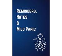 Reminders, Notes & Mild Panic: Stay Organized, Stay Sane: A Quirky Notebook for All Your Life’s Random Thoughts. 120 lined pages, suitable for office, school and home.