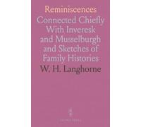 Reminiscences: Connected Chiefly With Inveresk and Musselburgh and Sketches of Family Histories