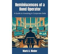 Reminiscences of a Bond Operator: A Guide to Investing in Corporate Debt