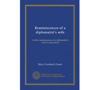 Reminiscences of a diplomatist's wife: further reminiscences of a diplomatist's wife in many lands