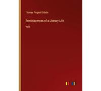 Reminiscences of a Literary Life: Vol I