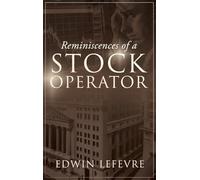 Reminiscences of a Stock Operator: A Classic Tale of Risk, Strategy, and the Psychology of Wall Street