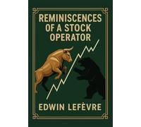 Reminiscences of a Stock Operator: Complete Unabridged Illustrated Book by Edwin Lefèvre