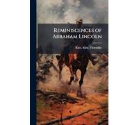 Reminiscences of Abraham Lincoln