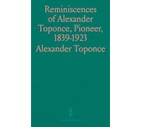 Reminiscences of Alexander Toponce, Pioneer, 1839-1923