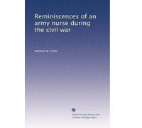 Reminiscences of an army nurse during the civil war. 1