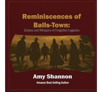 Reminiscences of Balls-Town: Echoes and Whispers of Forgotten Legacies: 2 (Balls-Town a Step Back in Time)