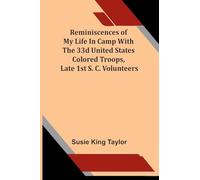 Reminiscences Of My Life In Camp With The 33D United States Colored Troops, Late 1St S. C. Volunteers