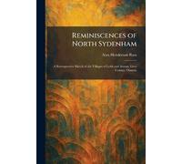 Reminiscences of North Sydenham: A Retrospective Sketch of the Villages of Leith and Annan, Grey County, Ontario