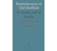 Reminiscences of Old Sheffield: Its Streets and Its People