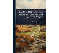 Reminiscences of old Sheffield, its Streets and its People