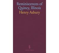 Reminiscences of Quincy, Illinois: Containing Historical Events, Anecdotes, Matters Concerning Old Settlers and Old Times, Etc