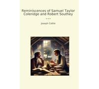 Reminiscences of Samuel Taylor Coleridge and Robert Southey (Classic Books)