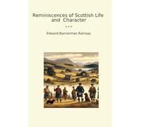 Reminiscences of Scottish Life and Character (Classic Books)