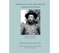 Reminiscences of the Anglo-Boer War Annotated and Illustrated: Volume 6 of the series, The Last Horse War