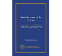 Reminiscences of the civil war: comp. from the war correspondence of Colonel William P. Lyon and from personal letters and diary by Mrs. Adelia C. Lyon