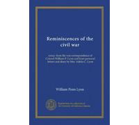 Reminiscences of the civil war: comp. from the war correspondence of Colonel William P. Lyon and from personal letters and diary by Mrs. Adelia C. Lyon
