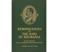Reminiscences of the King of Roumania: A Rare Glimpse into European Royalty, Unabridged Reproduction