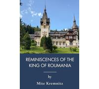 Reminiscences Of The King Of Roumania: King Carol I and Modern Romania